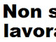 Non sto lavorando da...